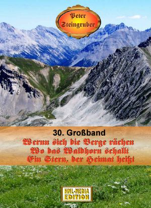 [Heimatroman-Großband 30] • Wenn die Berge sich rächen / Wo das Waldhorn schallt / Ein Stern, der Heimat heißt